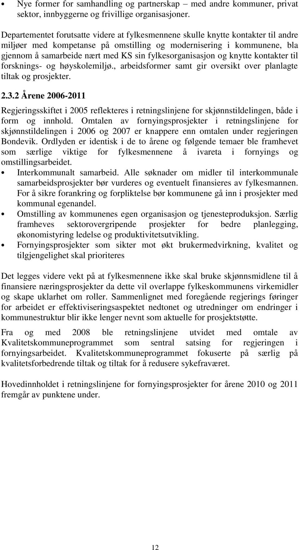 fylkesorganisasjon og knytte kontakter til forsknings- og høyskolemiljø., arbeidsformer samt gir oversikt over planlagte tiltak og prosjekter. 2.3.