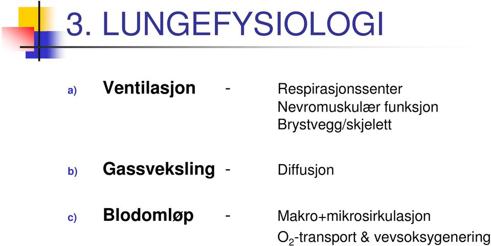 Brystvegg/skjelett b) Gassveksling - Diffusjon