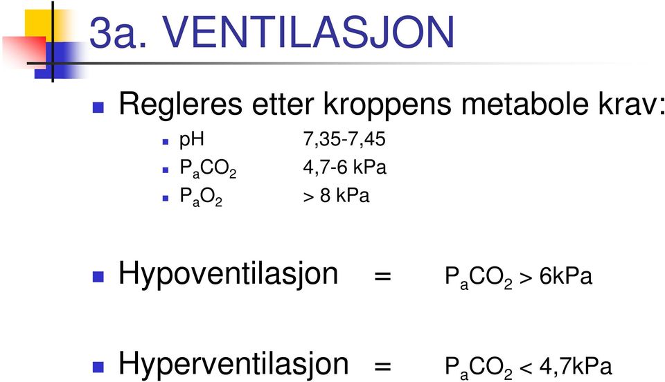 kpa P a O 2 > 8 kpa Hypoventilasjon = P a