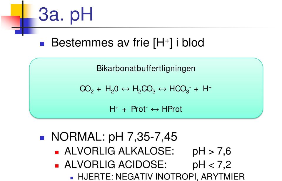 CO 3 HCO - 3 + H + H + + Prot - HProt NORMAL: ph 7,35-7,45 ALVORLIG
