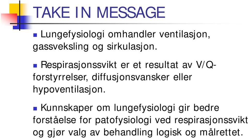 Respirasjonssvikt er et resultat av V/Qforstyrrelser, diffusjonsvansker eller