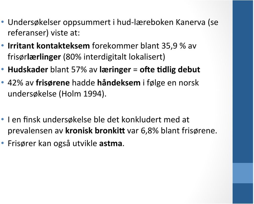 debut 42% av frisørene hadde håndeksem i følge en norsk undersøkelse (Holm 1994).
