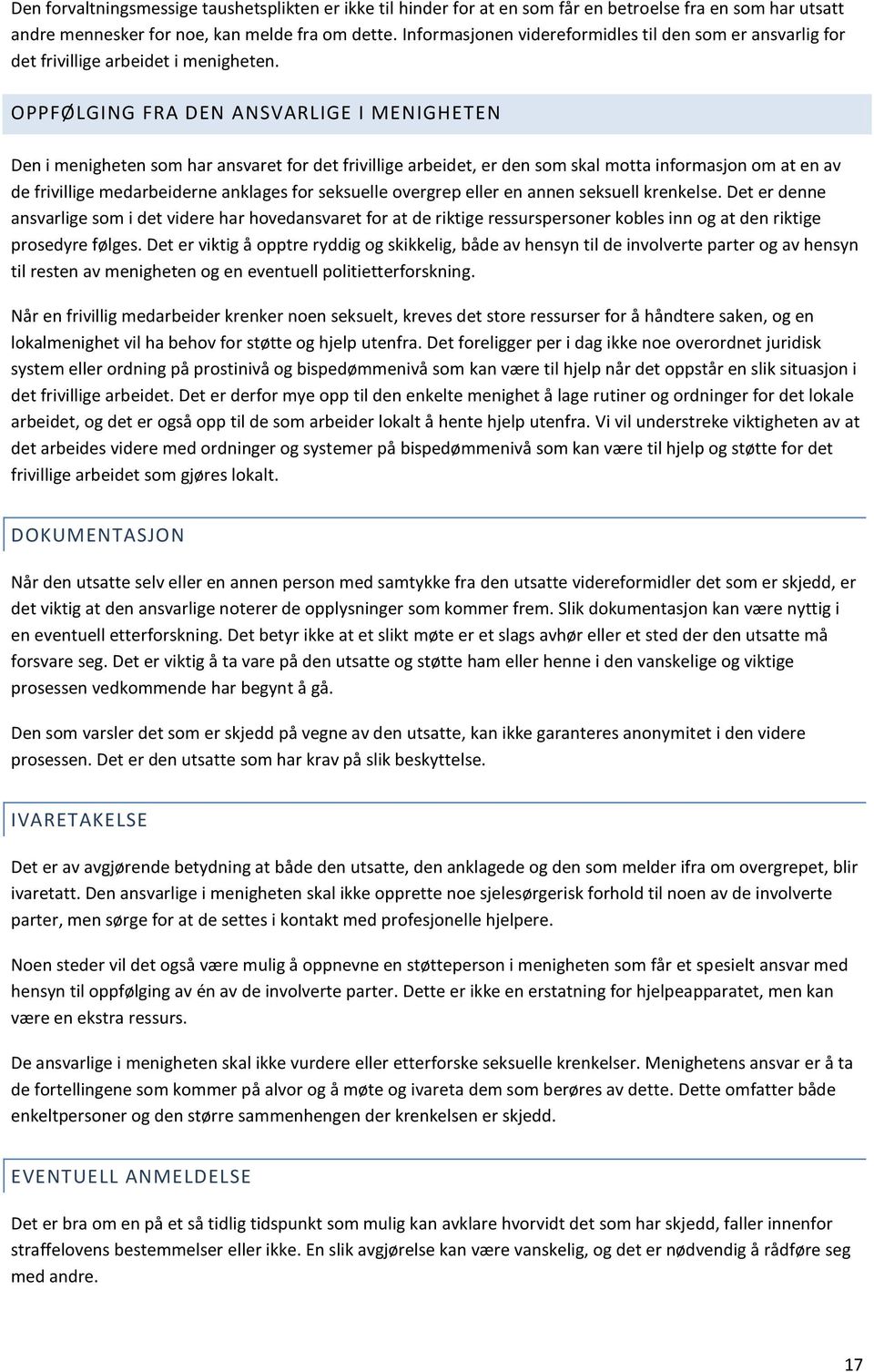 OPPFØLGING FRA DEN ANSVARLIGE I MENIGHETEN Den i menigheten som har ansvaret for det frivillige arbeidet, er den som skal motta informasjon om at en av de frivillige medarbeiderne anklages for