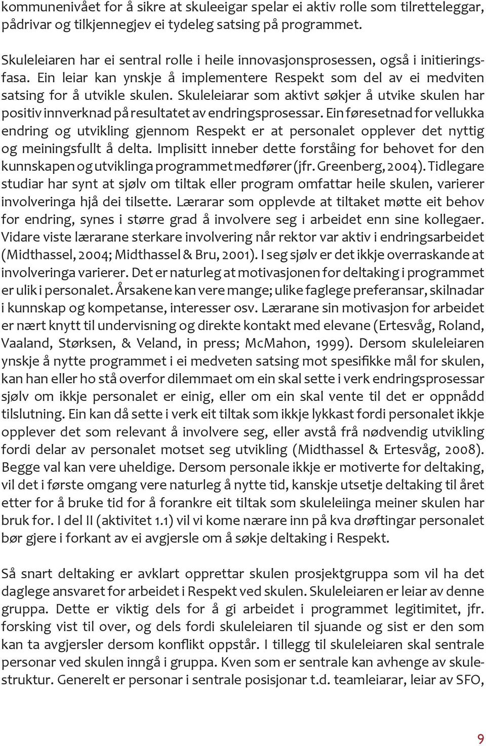 Skuleleiarar som aktivt søkjer å utvike skulen har positiv innverknad på resultatet av endringsprosessar.