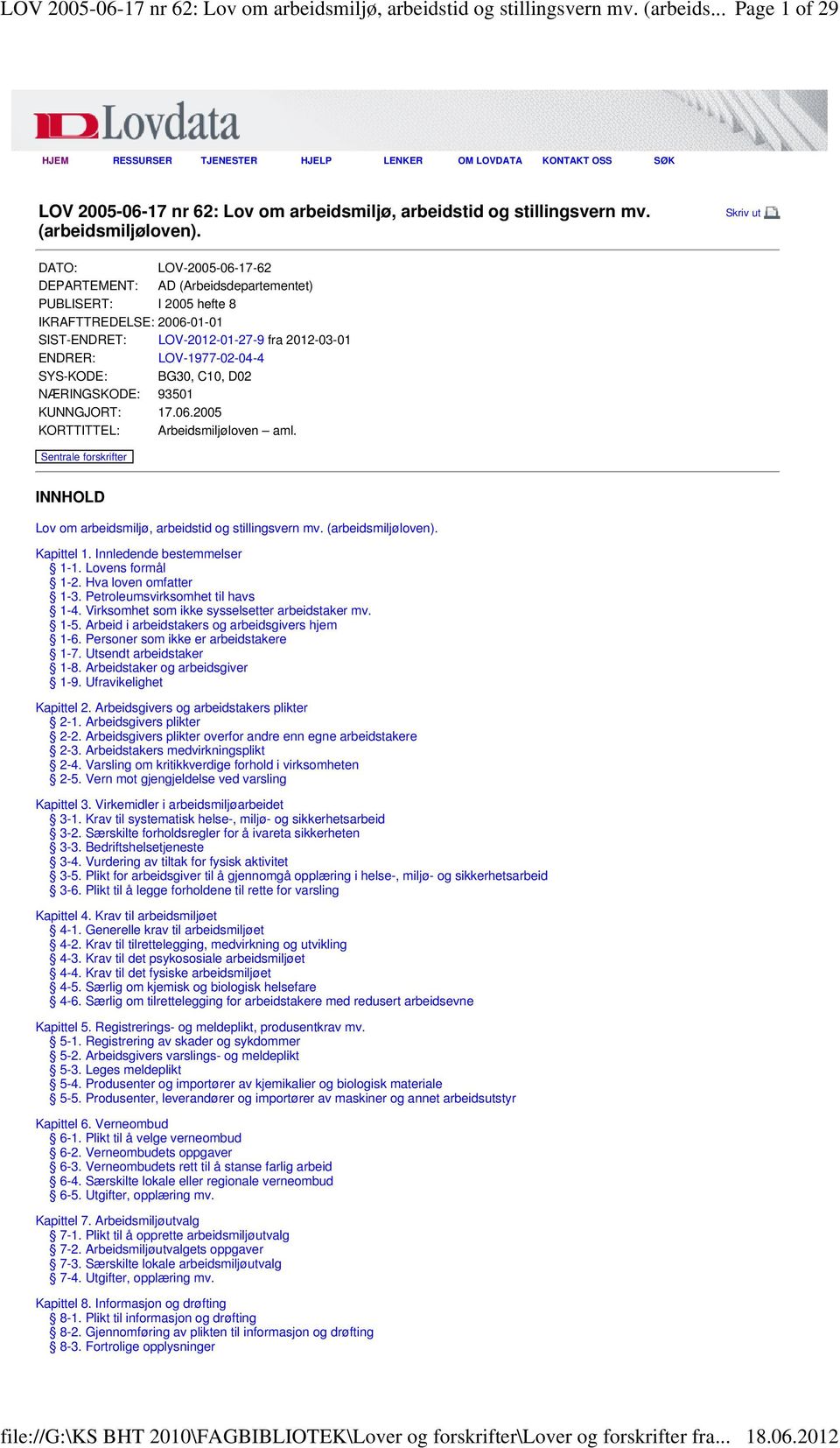 Skriv ut DATO: LOV-2005-06-17-62 DEPARTEMENT: AD (Arbeidsdepartementet) PUBLISERT: I 2005 hefte 8 IKRAFTTREDELSE: 2006-01-01 SIST-ENDRET: LOV-2012-01-27-9 fra 2012-03-01 ENDRER: LOV-1977-02-04-4