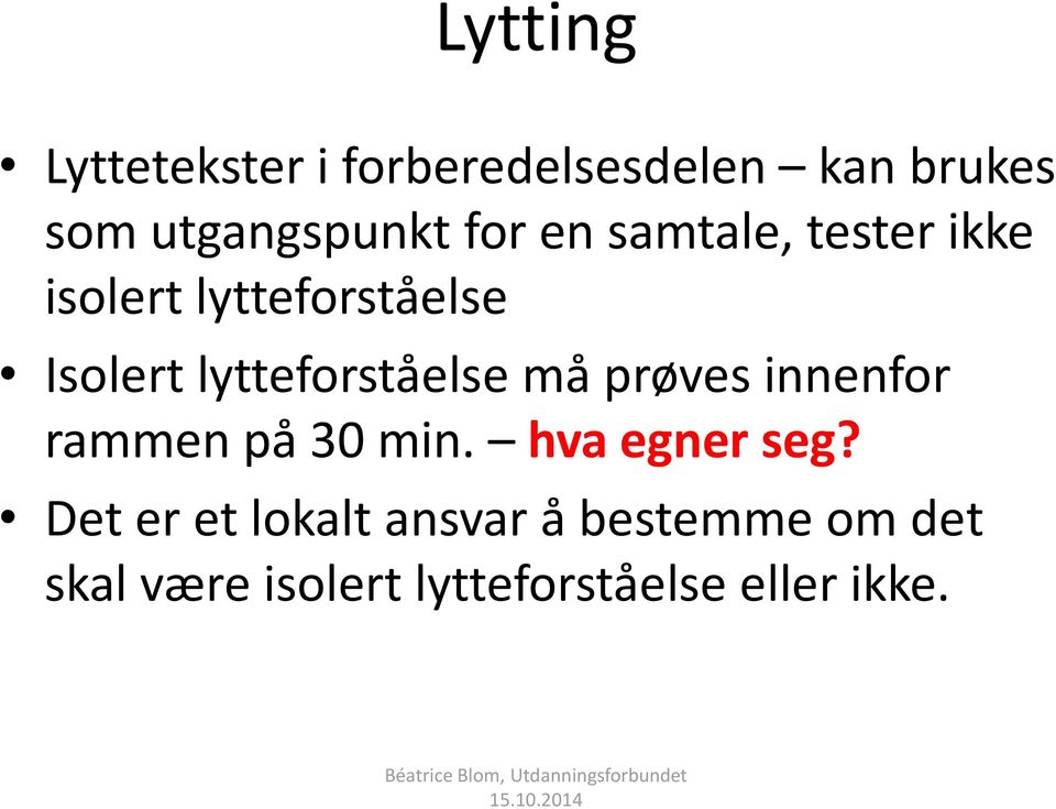 lytteforståelse må prøves innenfor rammen på 30 min. hva egner seg?