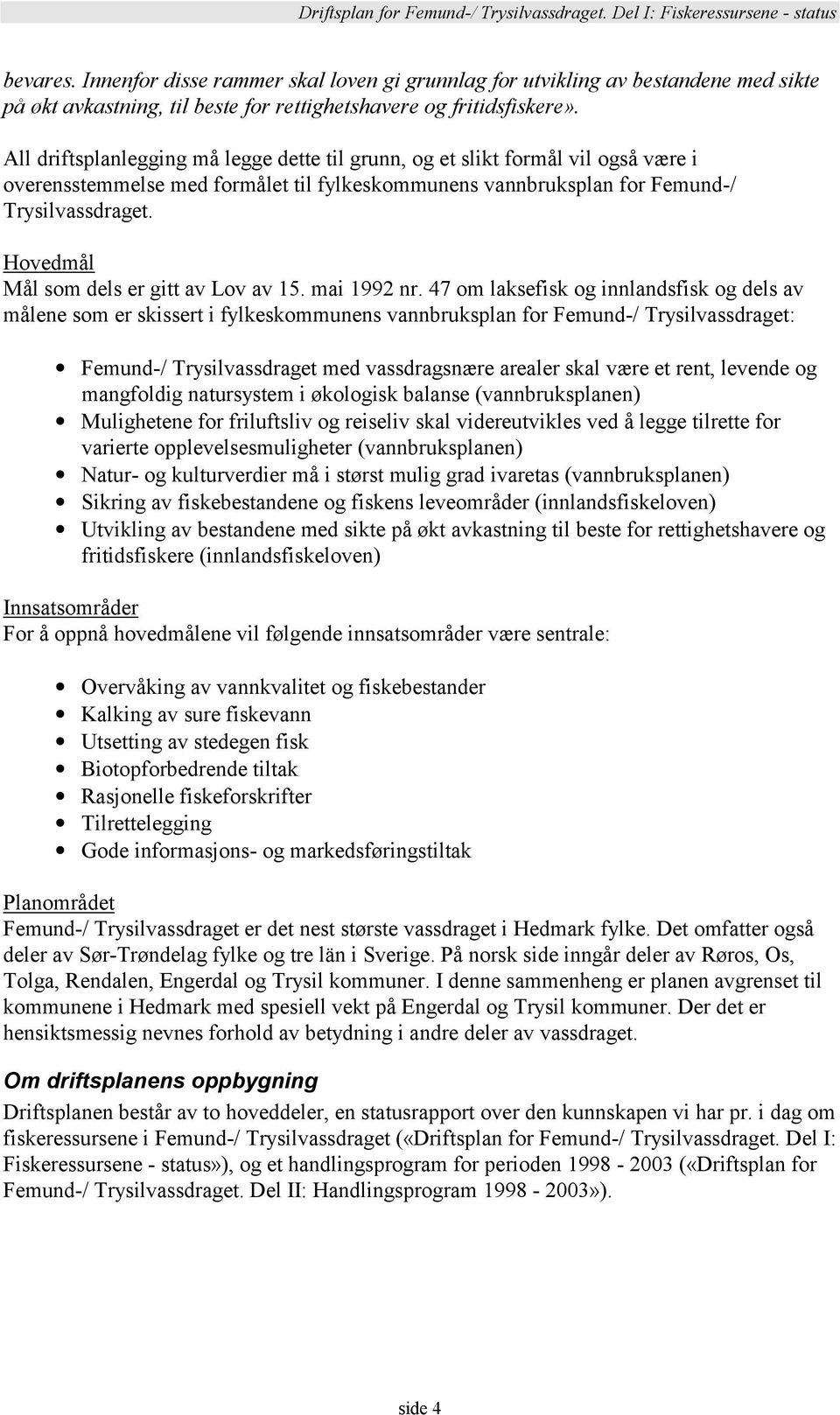 Hovedmål Mål som dels er gitt av Lov av 15. mai 1992 nr.