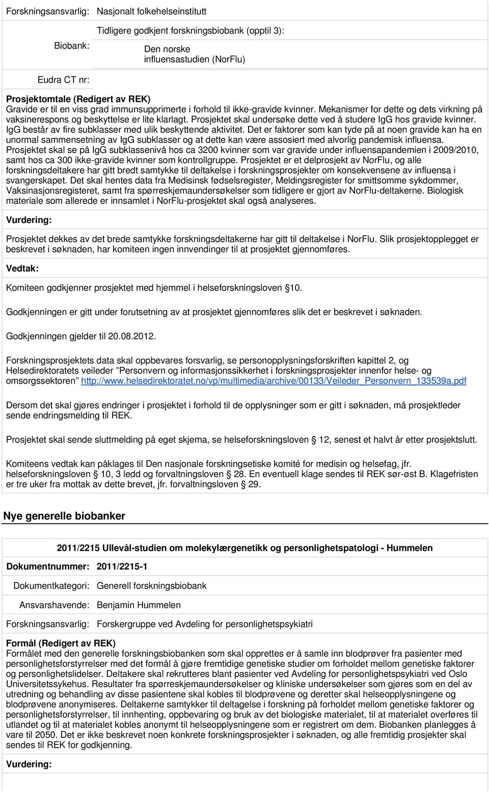 IgG består av fire subklasser med ulik beskyttende aktivitet.