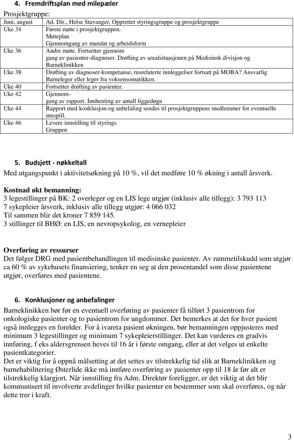 Drøfting av arealsituasjonen på Medisinsk divisjon og Barneklinikken Drøfting av diagnoser-kompetanse, rusrelaterte innleggelser fortsatt på MOBA?