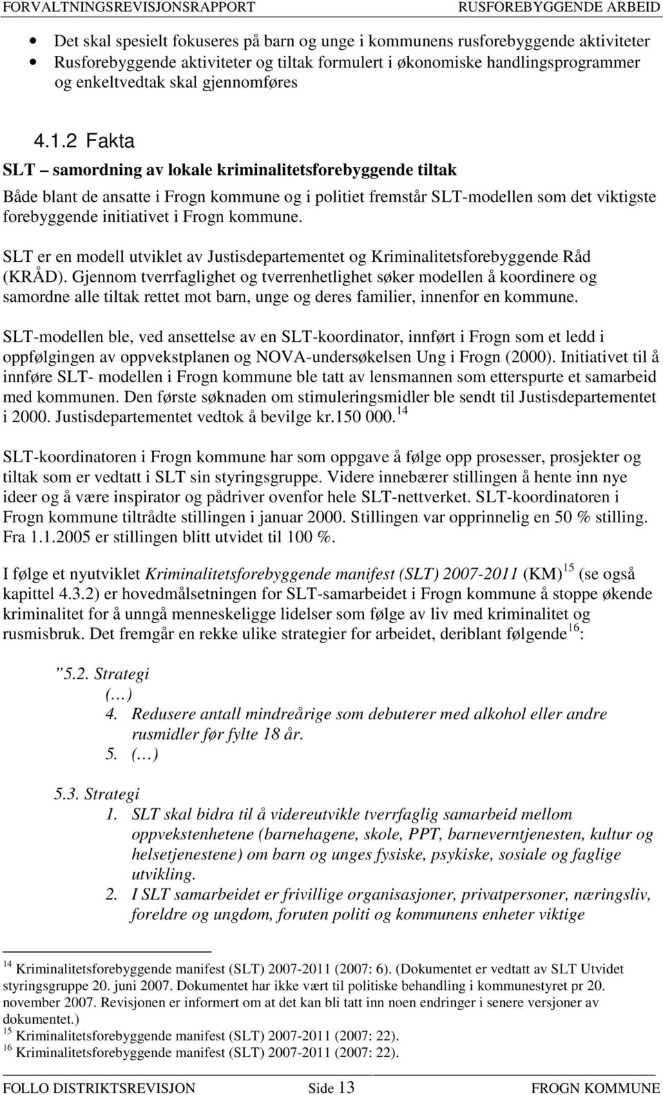 kommune. SLT er en modell utviklet av Justisdepartementet og Kriminalitetsforebyggende Råd (KRÅD).