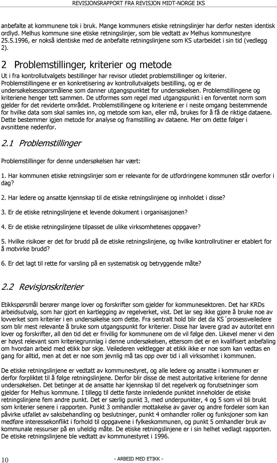 2 Problemstillinger, kriterier og metode Ut i fra kontrollutvalgets bestillinger har revisor utledet problemstillinger og kriterier.