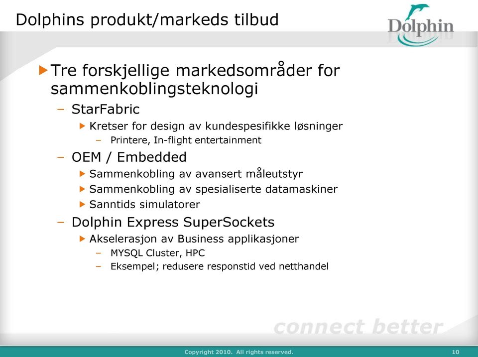 måleutstyr Sammenkobling av spesialiserte datamaskiner Sanntids simulatorer Dolphin Express SuperSockets Akselerasjon