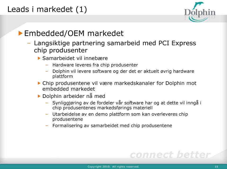 embedded markedet Dolphin arbeider nå med Synliggjøring av de fordeler vår software har og at dette vil inngå i chip produsentenes markedsførings materiell