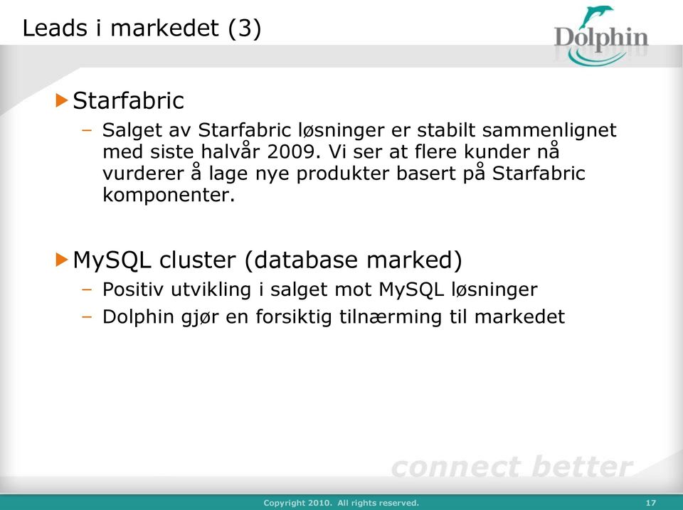 Vi ser at flere kunder nå vurderer å lage nye produkter basert på Starfabric komponenter.