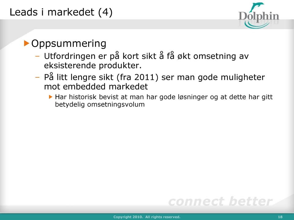 På litt lengre sikt (fra 2011) ser man gode muligheter mot embedded markedet