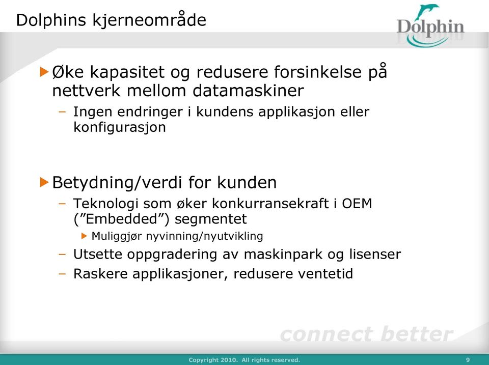 konkurransekraft i OEM ( Embedded ) segmentet Muliggjør nyvinning/nyutvikling Utsette oppgradering