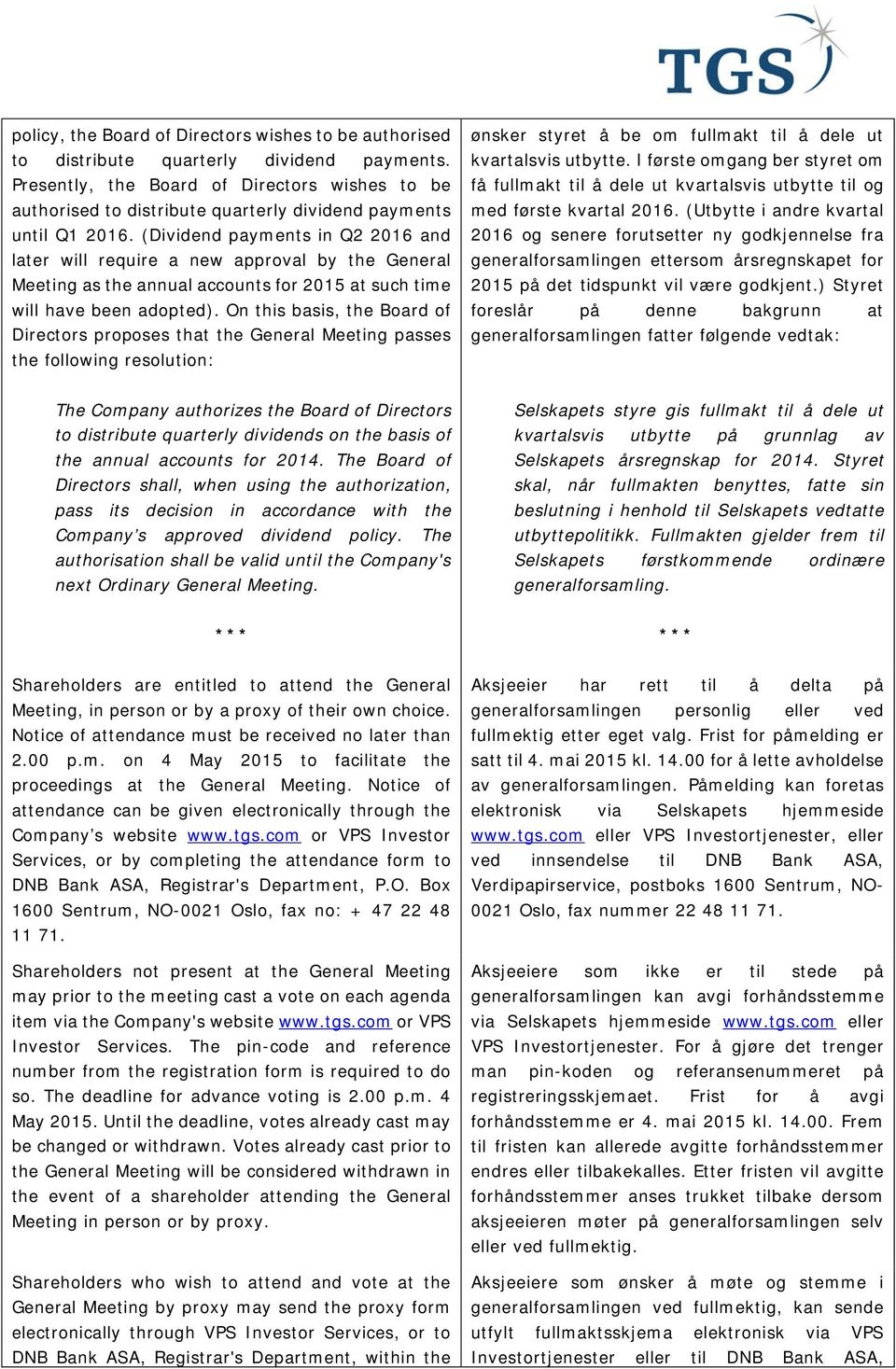 (Dividend payments in Q2 2016 and later will require a new approval by the General Meeting as the annual accounts for 2015 at such time will have been adopted).