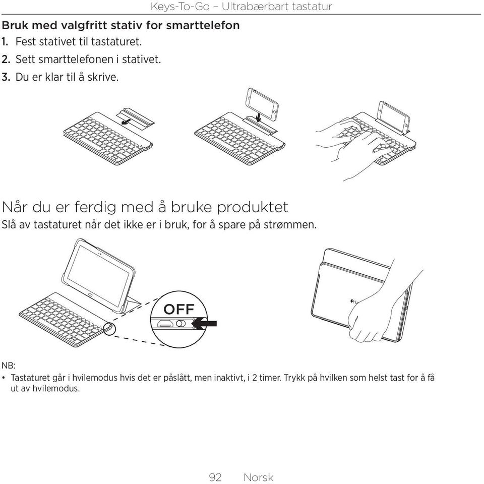 Når du er ferdig med å bruke produktet Slå av tastaturet når det ikke er i bruk, for å spare på