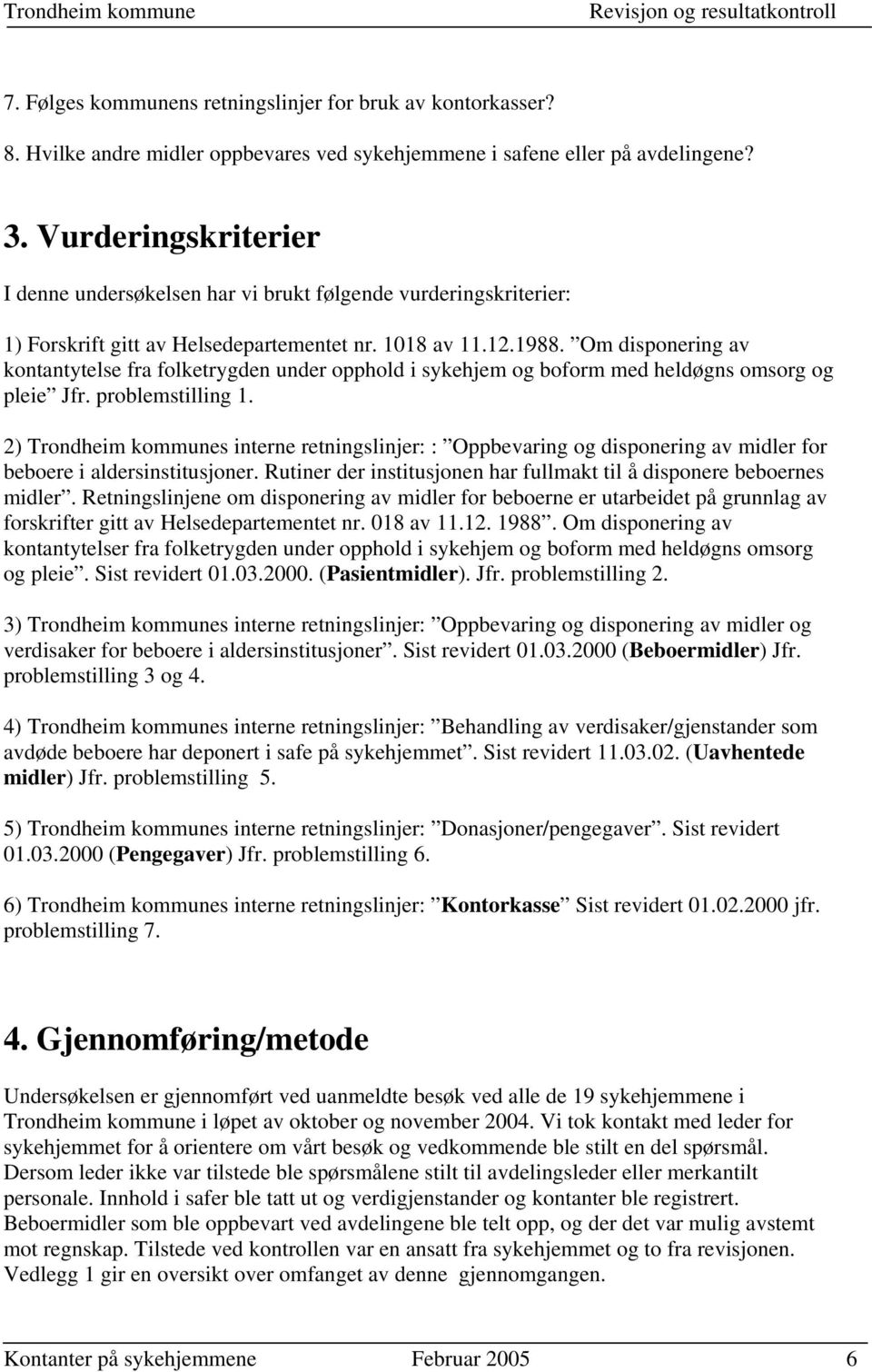 Om disponering av kontantytelse fra folketrygden under opphold i sykehjem og boform med heldøgns omsorg og pleie Jfr. problemstilling 1.