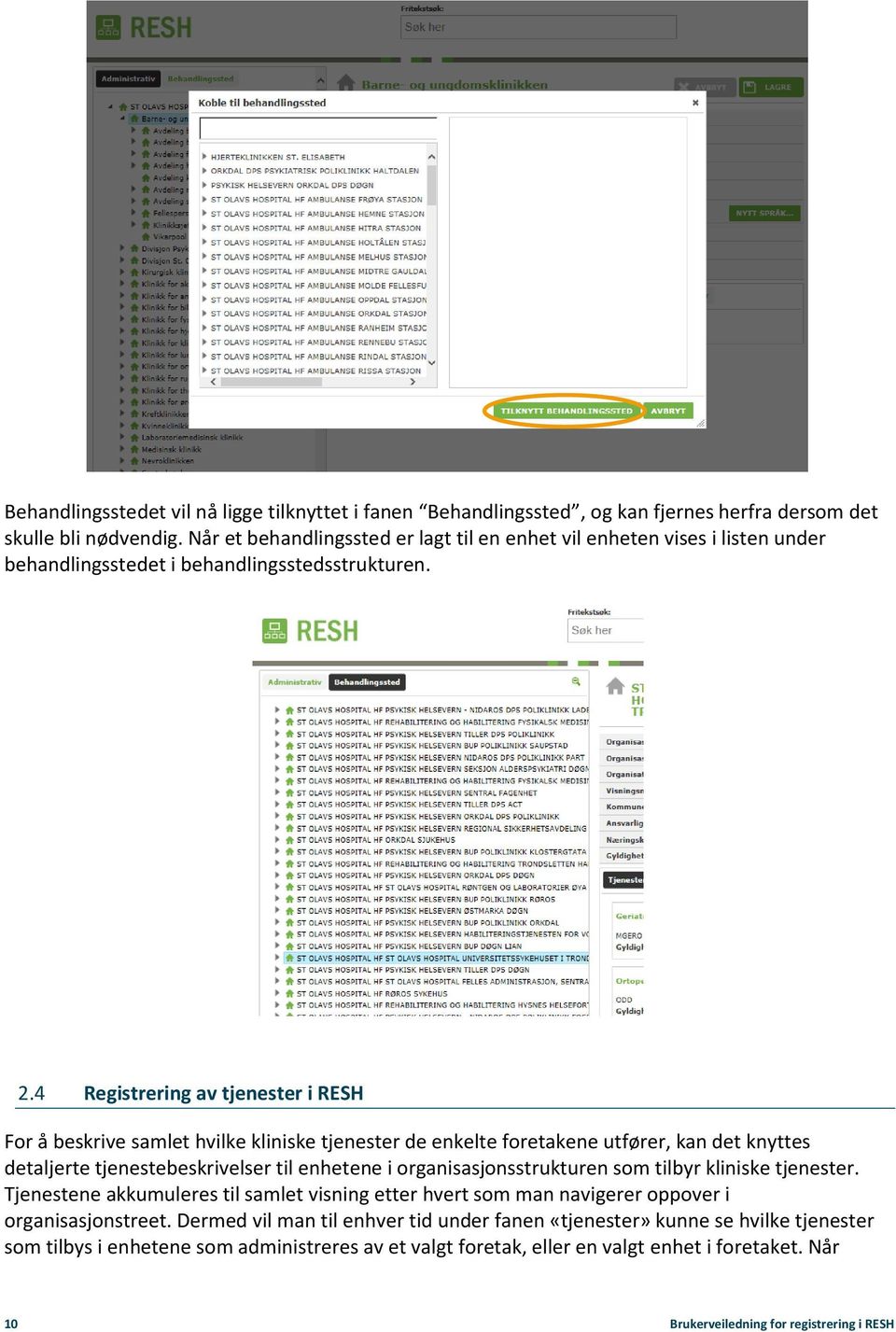 4 Registrering av tjenester i RESH For å beskrive samlet hvilke kliniske tjenester de enkelte foretakene utfører, kan det knyttes detaljerte tjenestebeskrivelser til enhetene i