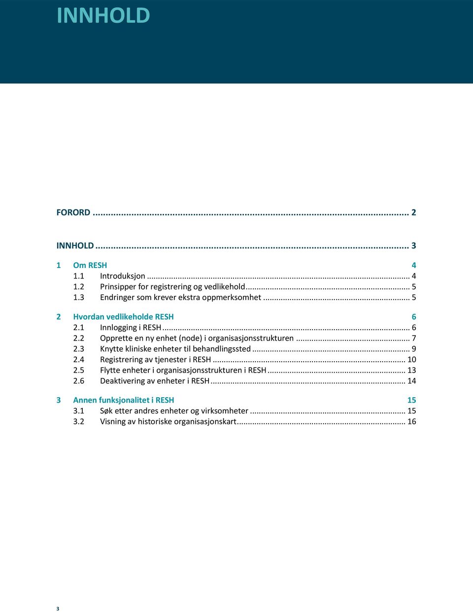 .. 7 2.3 Knytte kliniske enheter til behandlingssted... 9 2.4 Registrering av tjenester i RESH... 10 2.5 Flytte enheter i organisasjonsstrukturen i RESH.