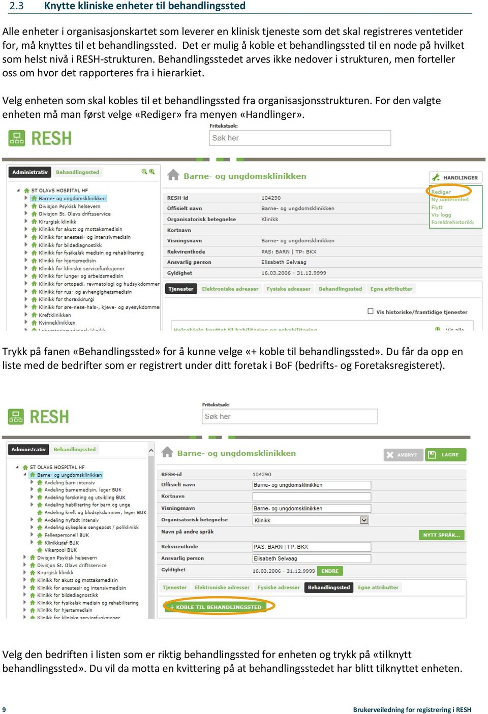 Behandlingsstedet arves ikke nedover i strukturen, men forteller oss om hvor det rapporteres fra i hierarkiet. Velg enheten som skal kobles til et behandlingssted fra organisasjonsstrukturen.