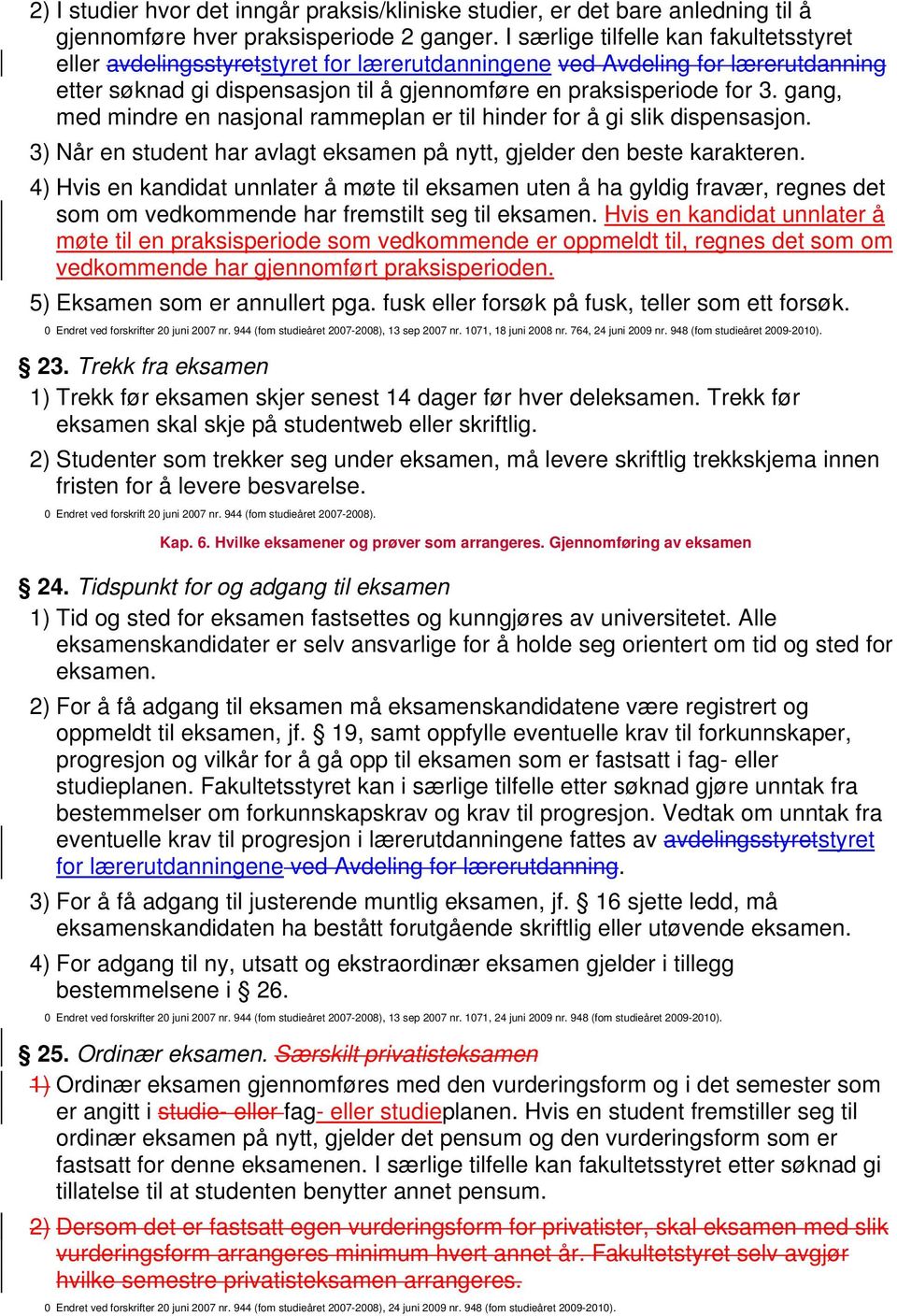 gang, med mindre en nasjonal rammeplan er til hinder for å gi slik dispensasjon. 3) Når en student har avlagt eksamen på nytt, gjelder den beste karakteren.