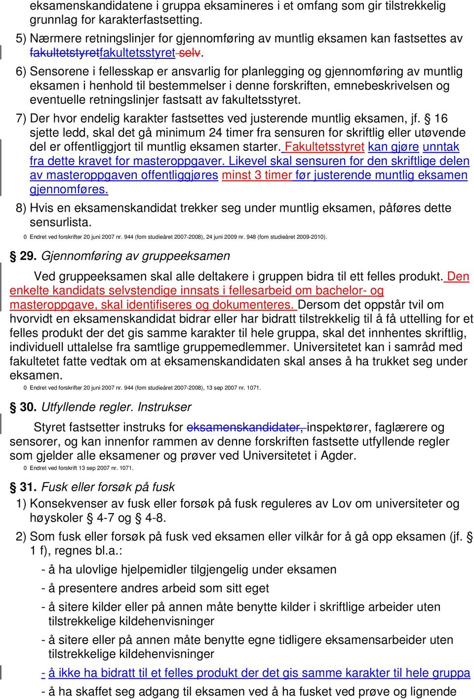 6) Sensorene i fellesskap er ansvarlig for planlegging og gjennomføring av muntlig eksamen i henhold til bestemmelser i denne forskriften, emnebeskrivelsen og eventuelle retningslinjer fastsatt av