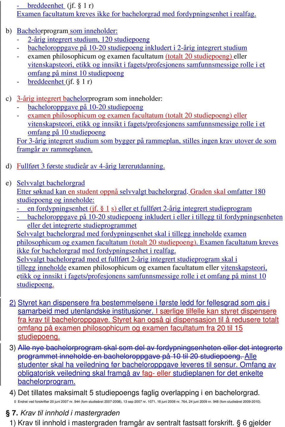 (totalt 20 studiepoeng) eller vitenskapsteori, etikk og innsikt i fagets/profesjonens samfunnsmessige rolle i et omfang på minst 10 studiepoeng - breddeenhet (jf.