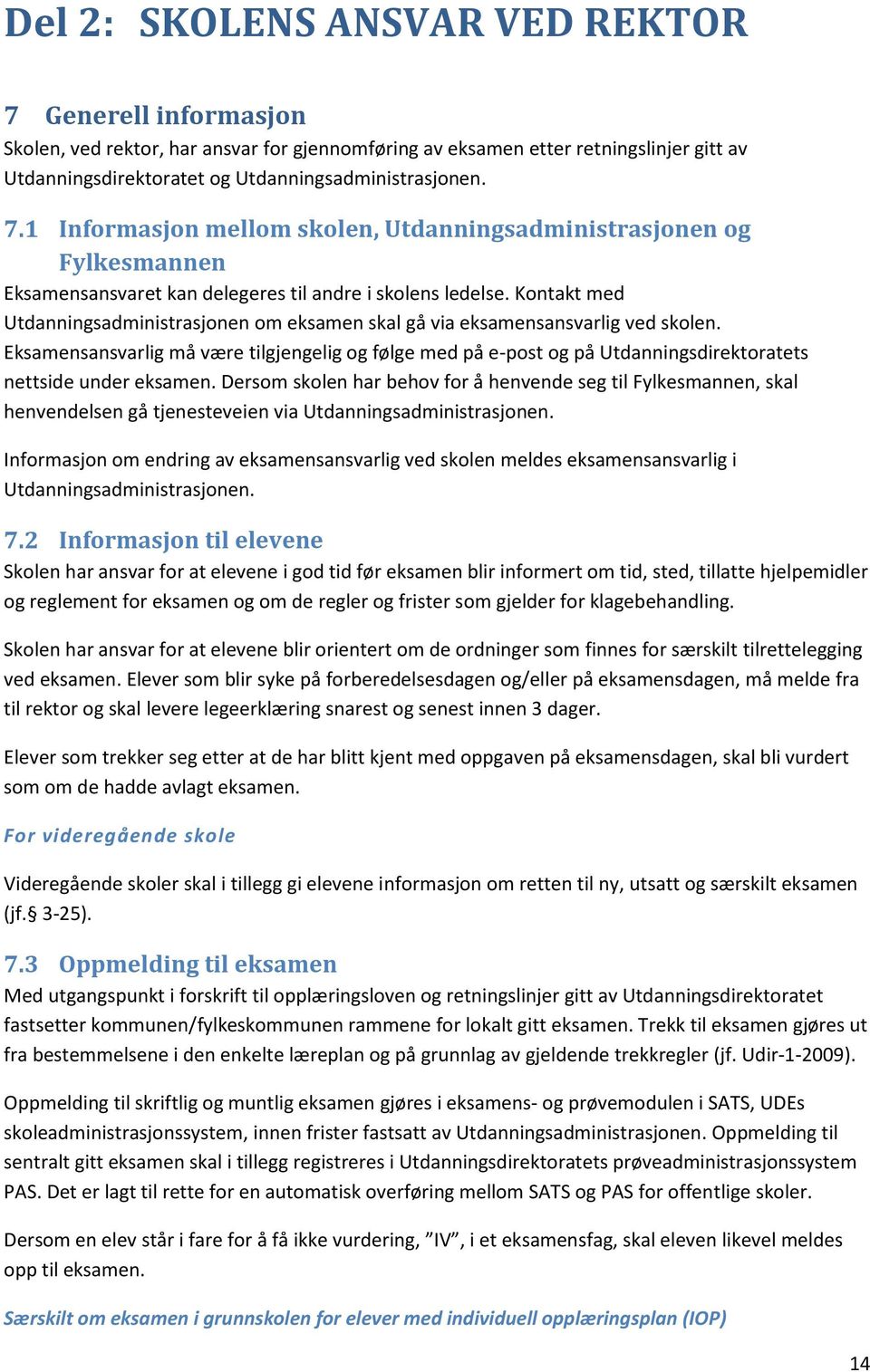 Kontakt med Utdanningsadministrasjonen om eksamen skal gå via eksamensansvarlig ved skolen.