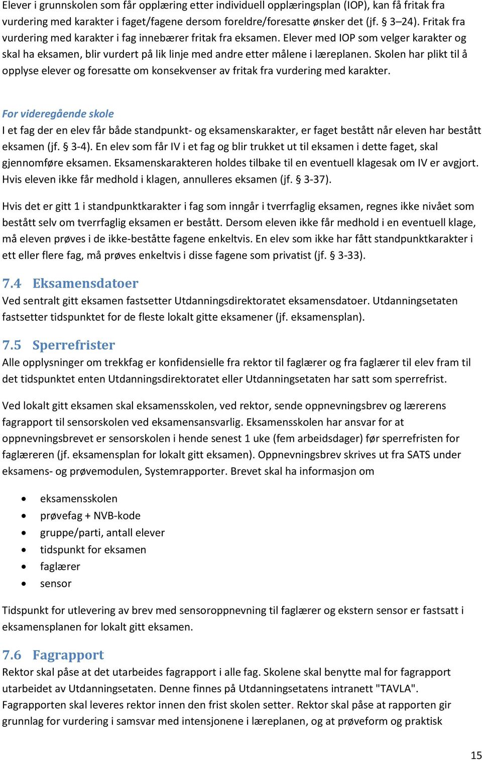 Skolen har plikt til å opplyse elever og foresatte om konsekvenser av fritak fra vurdering med karakter.