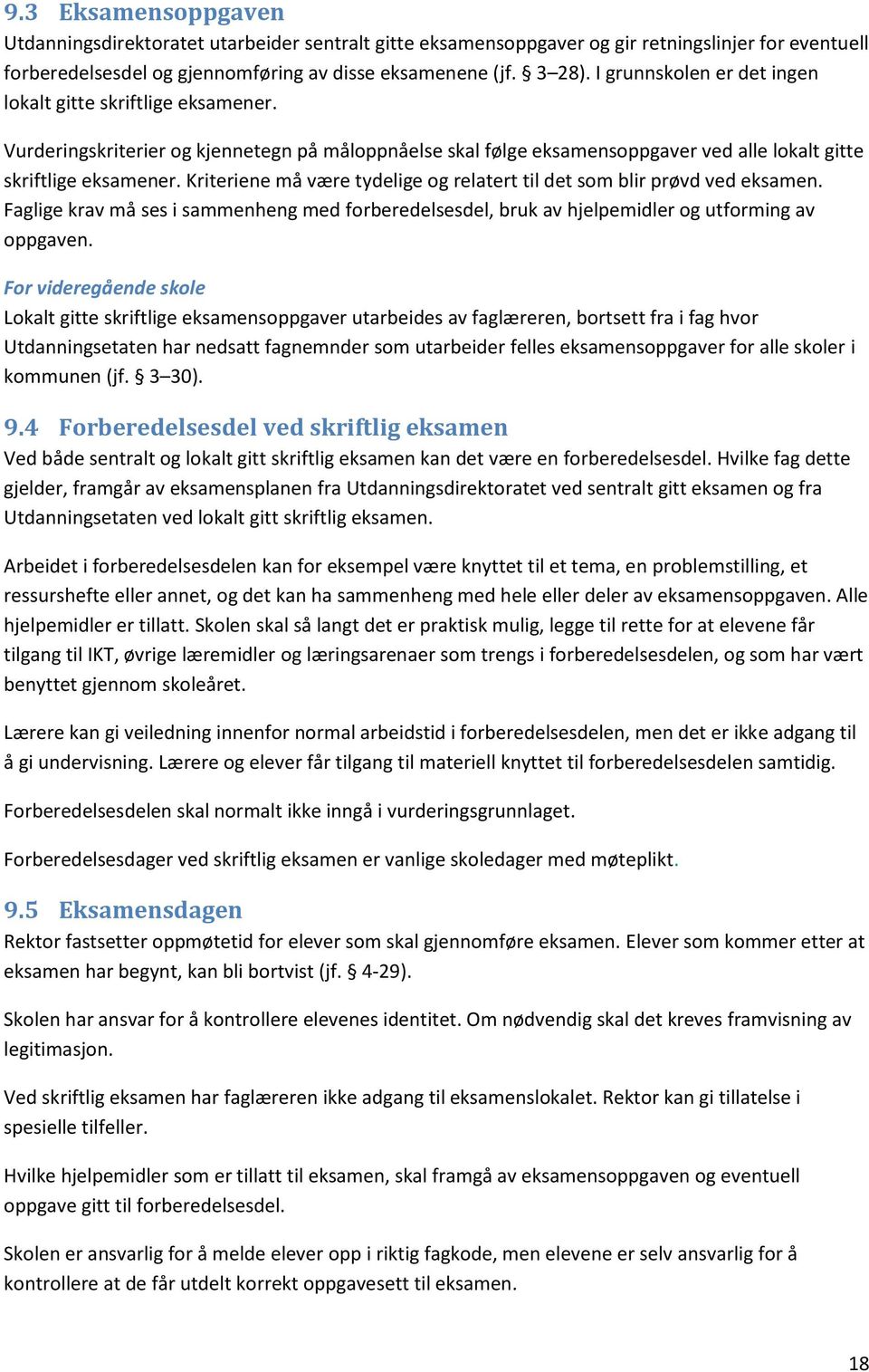 Kriteriene må være tydelige og relatert til det som blir prøvd ved eksamen. Faglige krav må ses i sammenheng med forberedelsesdel, bruk av hjelpemidler og utforming av oppgaven.