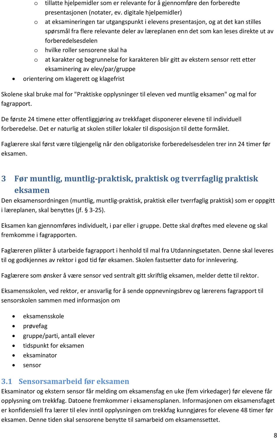 forberedelsesdelen hvilke roller sensorene skal ha at karakter og begrunnelse for karakteren blir gitt av ekstern sensor rett etter eksaminering av elev/par/gruppe orientering om klagerett og