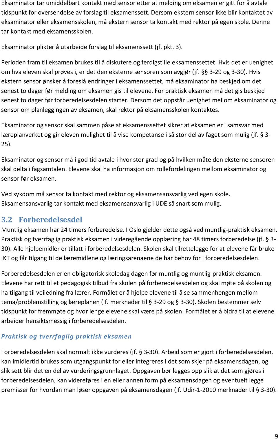 Eksaminator plikter å utarbeide forslag til eksamenssett (jf. pkt. 3). Perioden fram til eksamen brukes til å diskutere og ferdigstille eksamenssettet.