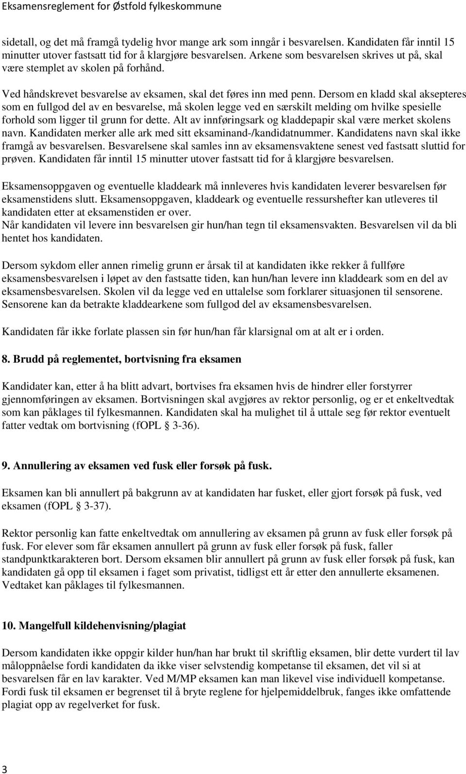 Dersom en kladd skal aksepteres som en fullgod del av en besvarelse, må skolen legge ved en særskilt melding om hvilke spesielle forhold som ligger til grunn for dette.