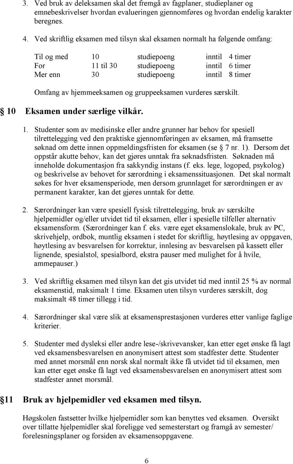 Omfang av hjemmeeksamen og gruppeeksamen vurderes særskilt. 10