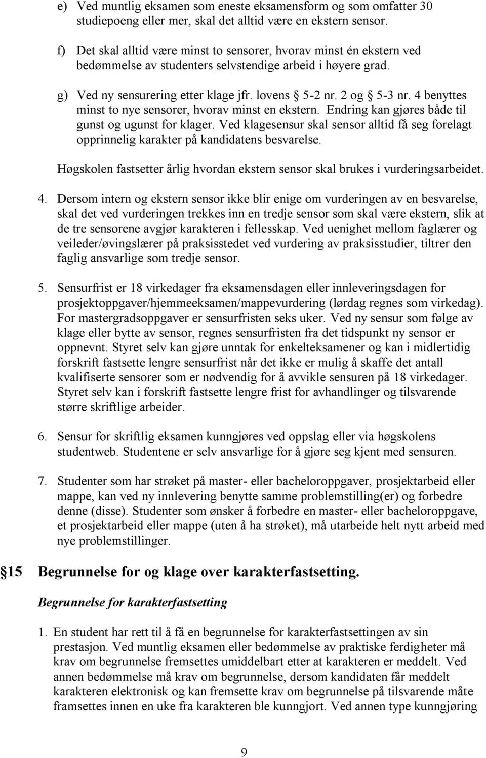 4 benyttes minst to nye sensorer, hvorav minst en ekstern. Endring kan gjøres både til gunst og ugunst for klager.