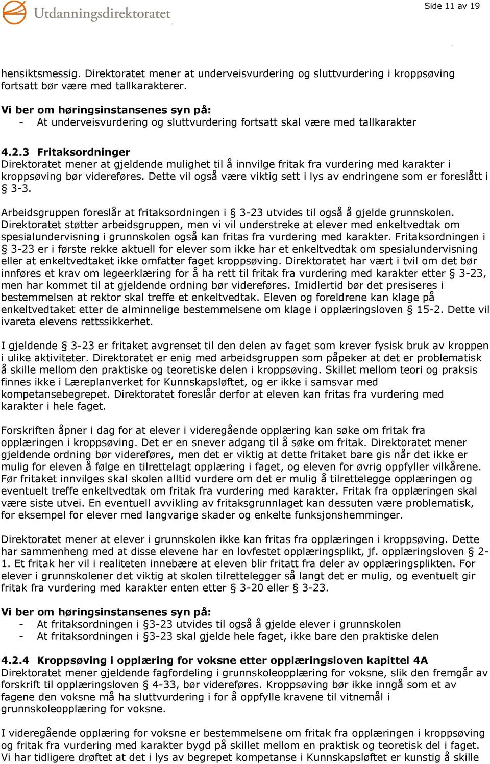 3 Fritaksordninger Direktoratet mener at gjeldende mulighet til å innvilge fritak fra vurdering med karakter i kroppsøving bør videreføres.