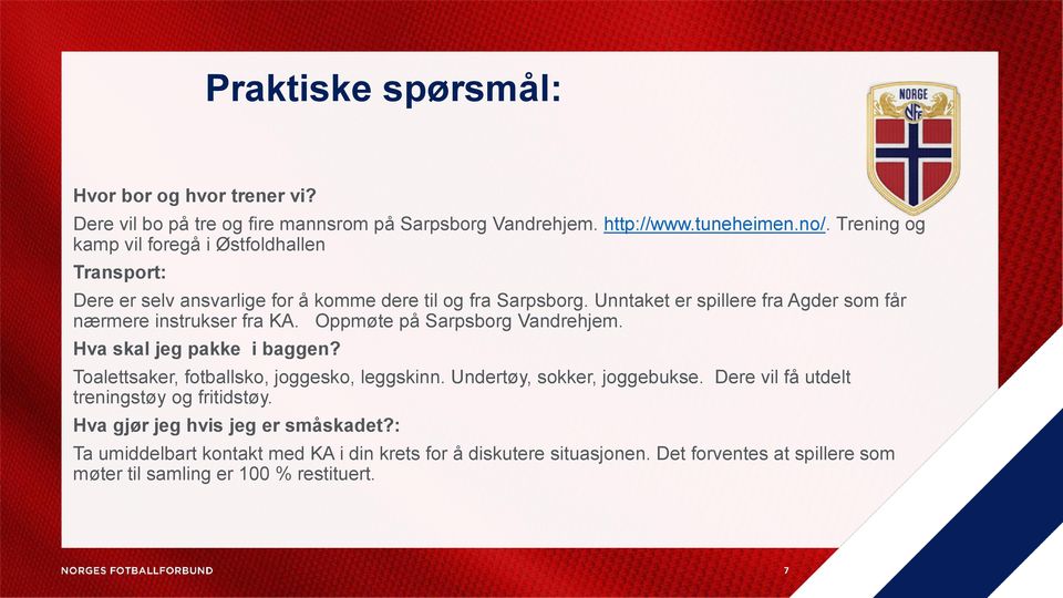 Unntaket er spillere fra Agder som får nærmere instrukser fra KA. Oppmøte på Sarpsborg Vandrehjem. Hva skal jeg pakke i baggen?