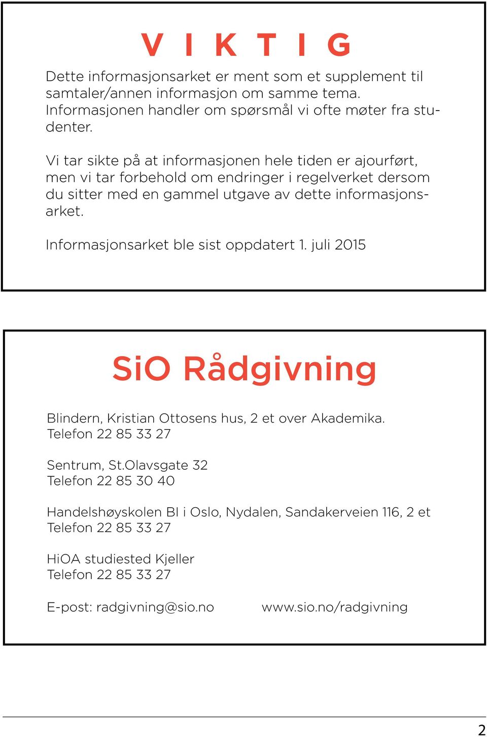 Informasjonsarket ble sist oppdatert 1. juli 2015 SiO Rådgivning Blindern, Kristian Ottosens hus, 2 et over Akademika. Telefon 22 85 33 27 Sentrum, St.