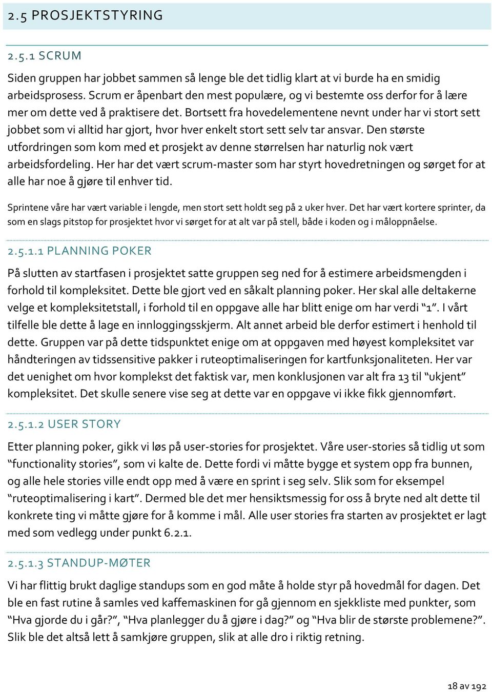 Bortsett fra hovedelementene nevnt under har vi stort sett jobbet som vi alltid har gjort, hvor hver enkelt stort sett selv tar ansvar.