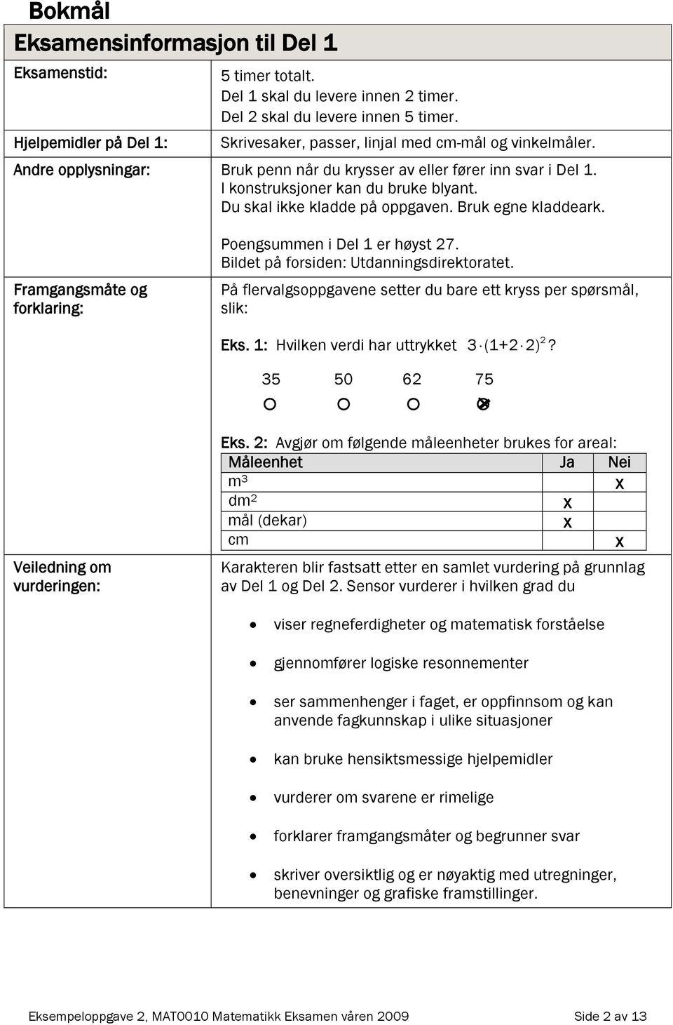 Du skal ikke kladde på oppgaven. Bruk egne kladdeark. Framgangsmåte og forklaring: Poengsummen i Del 1 er høyst 27. Bildet på forsiden: Utdanningsdirektoratet.