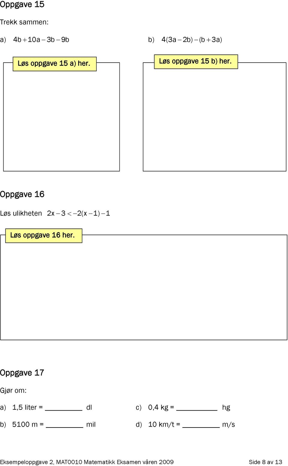 Oppgave 16 Løs ulikheten 2x 3 2(x 1) 1 Løs oppgave 16 her.