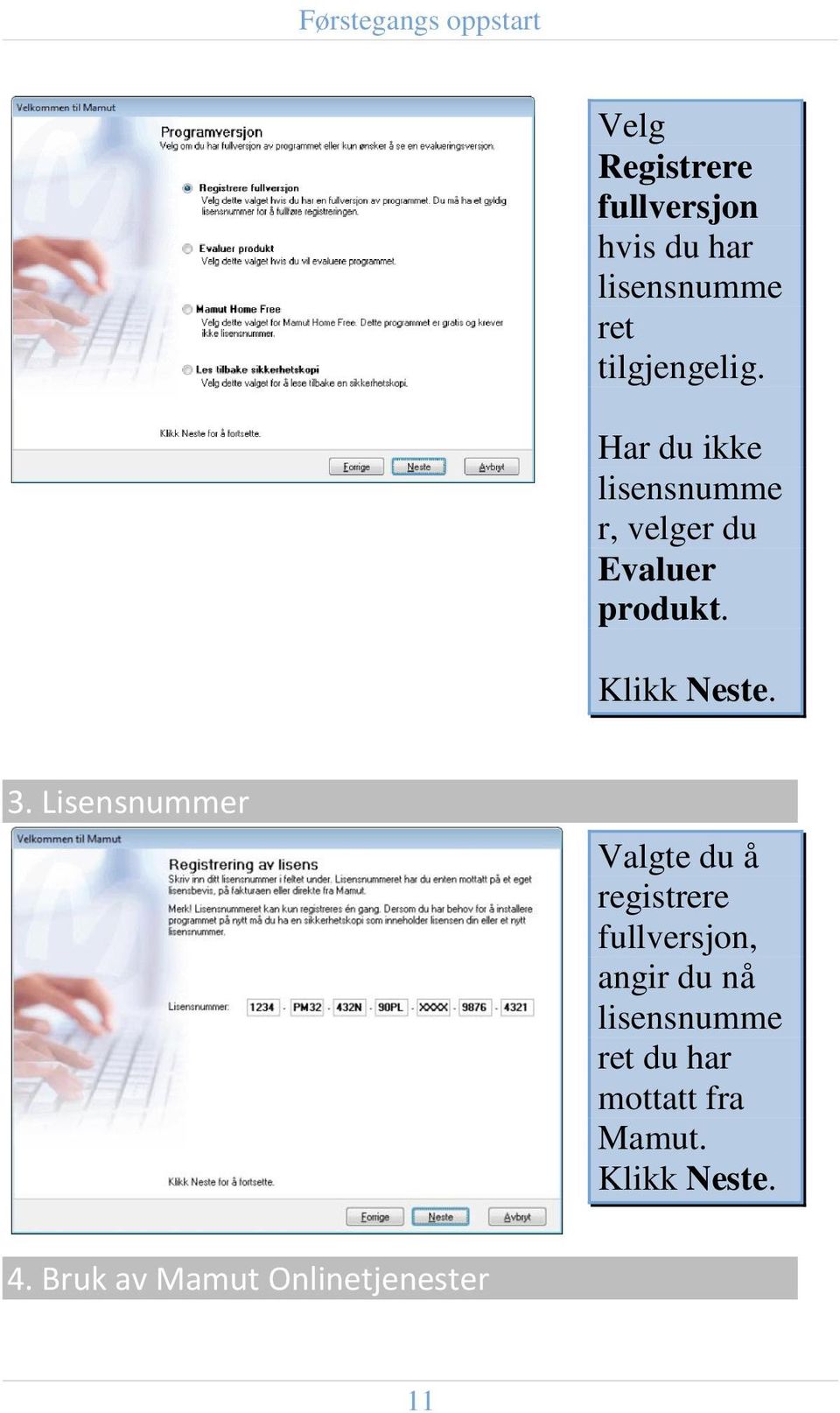 3. Lisensnummer Valgte du å registrere fullversjon, angir du nå