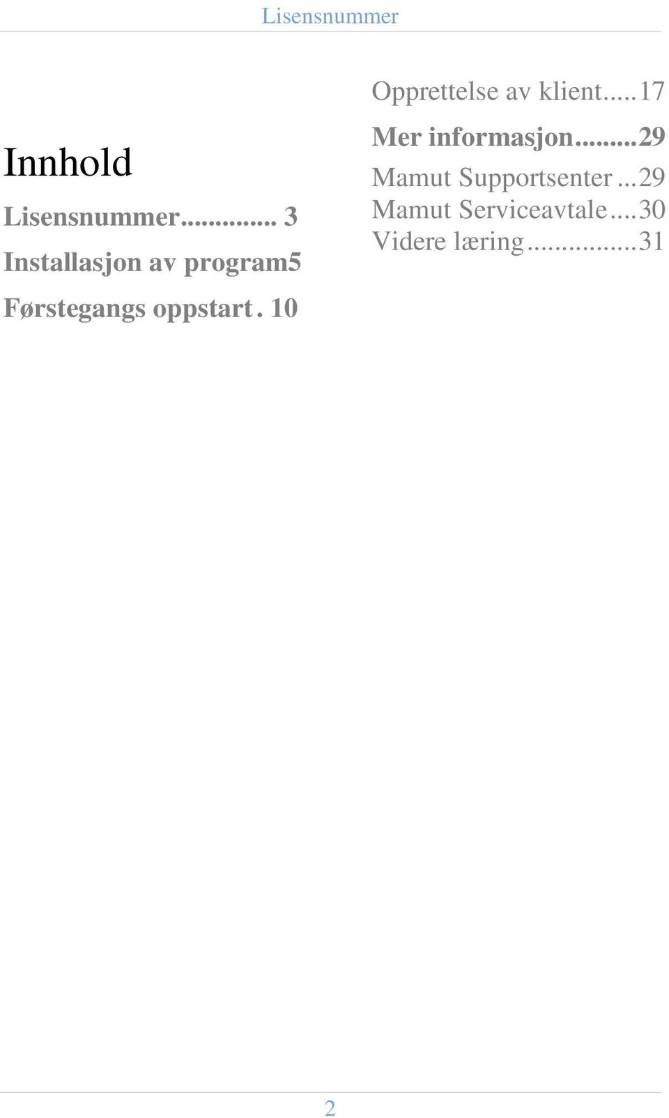 .. 3 Installasjon av program5 Førstegangs oppstart.