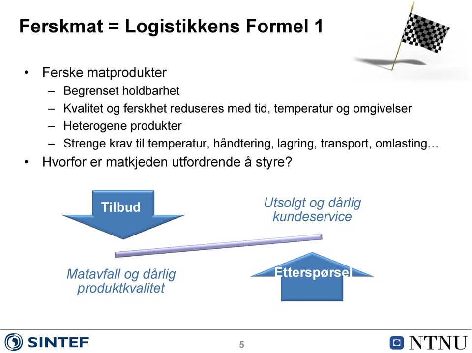 temperatur, håndtering, lagring, transport, omlasting Hvorfor er matkjeden utfordrende å