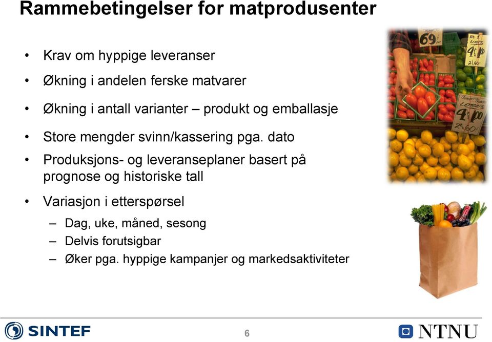 dato Produksjons- og leveranseplaner basert på prognose og historiske tall Variasjon i