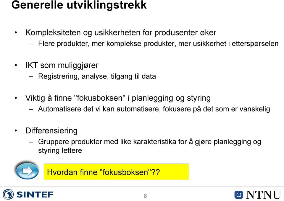 "fokusboksen" i planlegging og styring Automatisere det vi kan automatisere, fokusere på det som er vanskelig