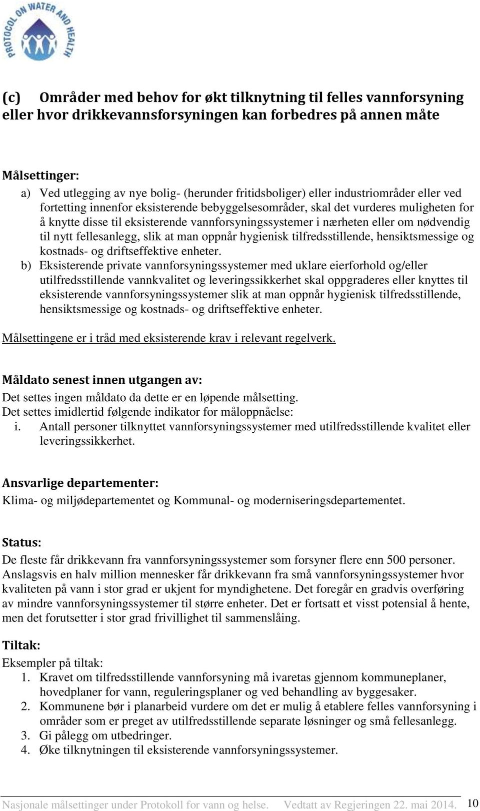 nødvendig til nytt fellesanlegg, slik at man oppnår hygienisk tilfredsstillende, hensiktsmessige og kostnads- og driftseffektive enheter.