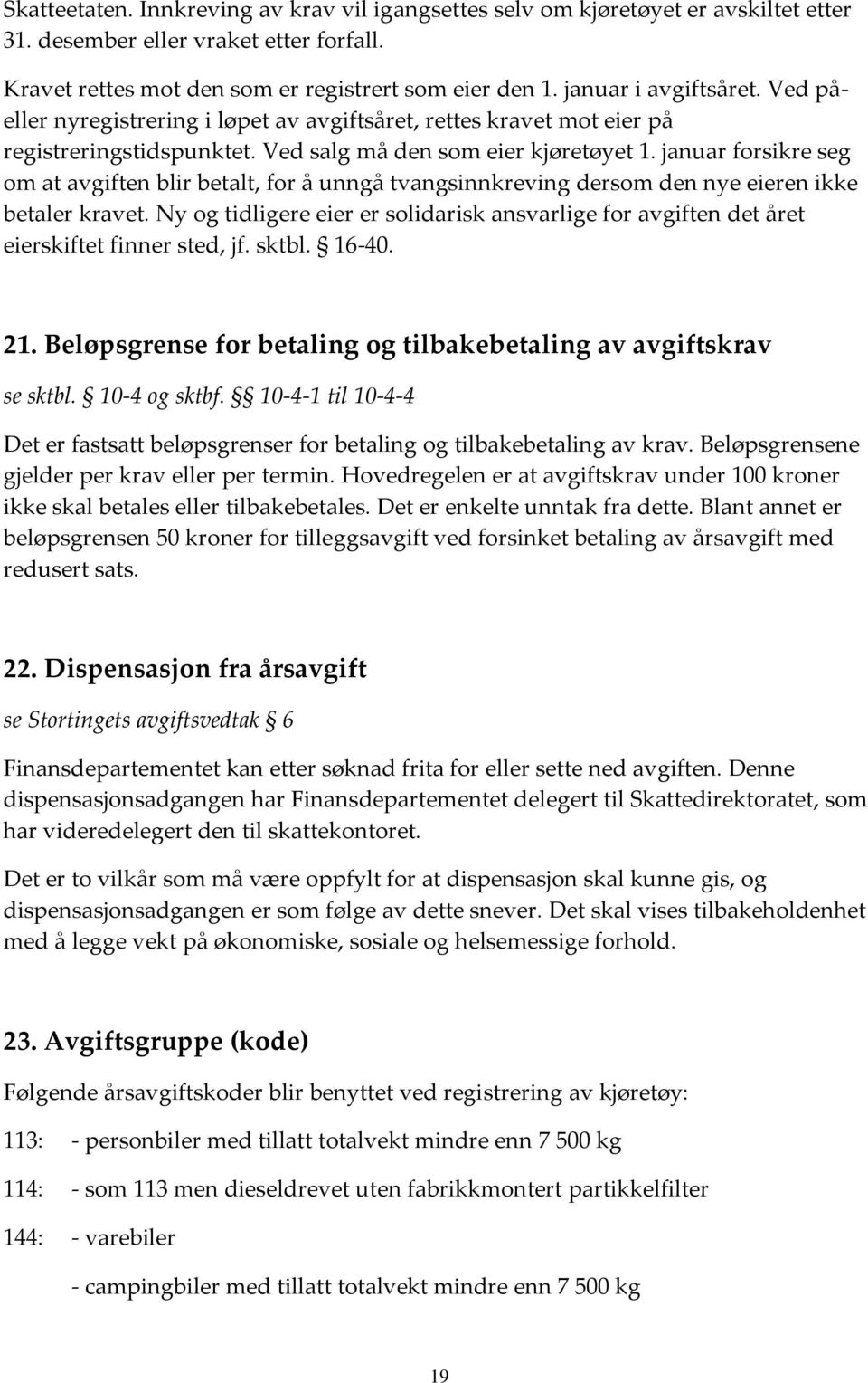 januar forsikre seg om at avgiften blir betalt, for å unngå tvangsinnkreving dersom den nye eieren ikke betaler kravet.